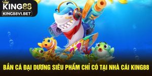 Bắn cá đại dương king88