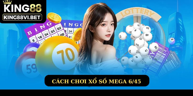 Cách chơi xổ số Mega 6/45